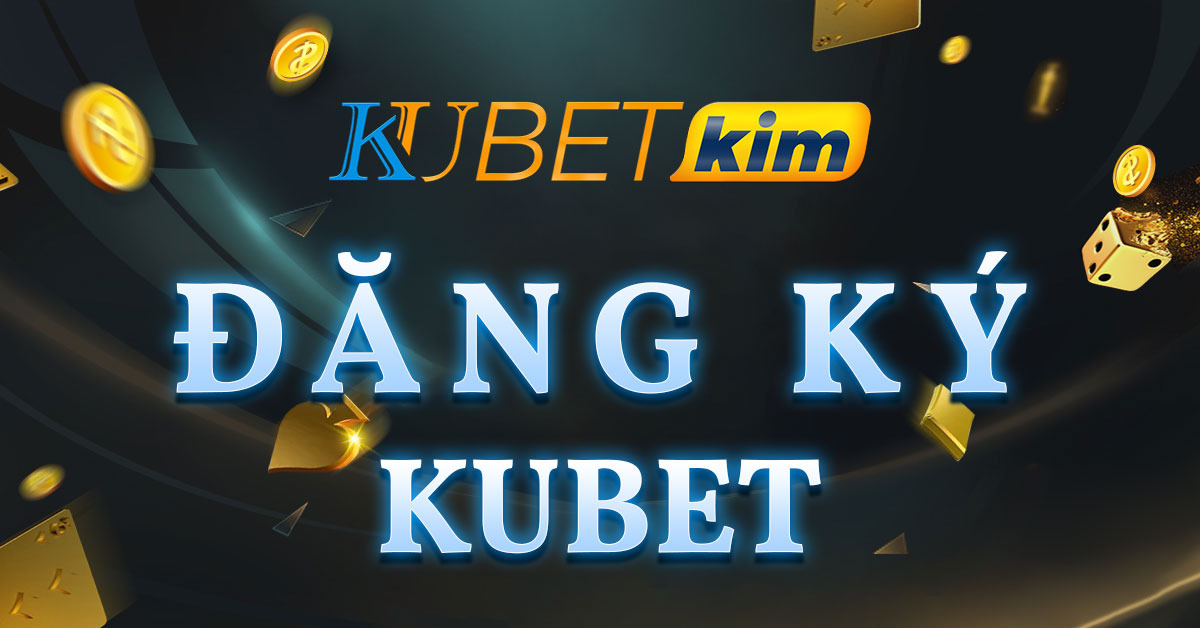 Đăng ký KUBET - Hướng dẫn mở tài khoản KUBET nhận 128K