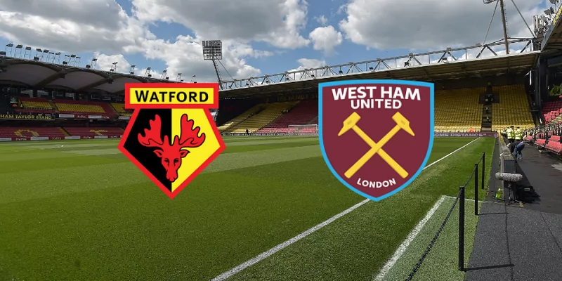 Dự đoán, soi kèo Watford vs West Ham 22h00 ngày 28/12/2021