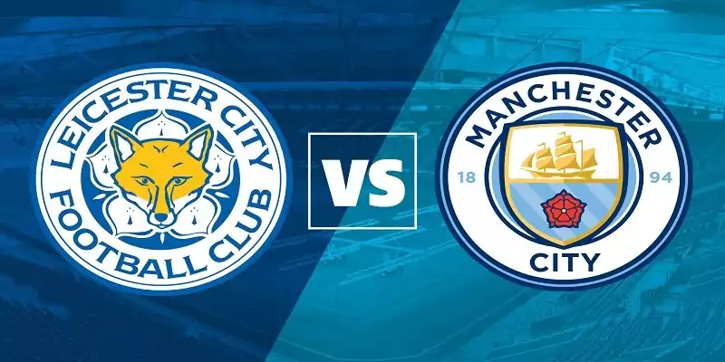 Nhận định, soi kèo vòng đối đầu giữa Man City vs Leicester